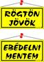 Információs tábla, 20x10,5 cm, kétoldalas, "Rögtön jövök/Ebédelni mentem", sárga
